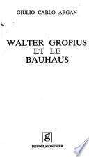 Walter Gropius et le Bauhaus