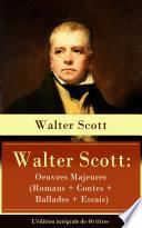 Walter Scott: Oeuvres Majeures (Romans + Contes + Ballades + Essais) - L'édition intégrale de 46 titres