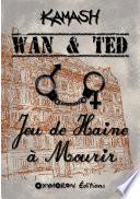 Wan & Ted - Jeu de Haine à Mourir