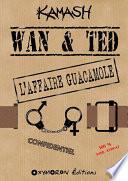 Wan & Ted - L'Affaire Guacamole
