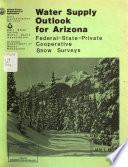 Water Supply Outlook for Arizona and Federal-state-private Cooperative Snow Surveys