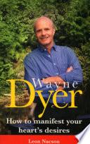Wayne Dyer - How To Manifest Your Hearts Desire