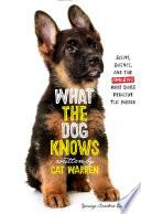 What the Dog Knows Young Readers Edition