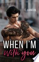 When I'm with you