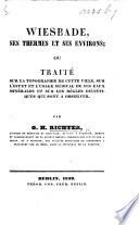 Wiesbade, ses thermes et ses environs; ou traité sur la topographie de cette ville, etc. [Translated from the German.]