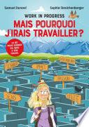 Work in progress : Mais pourquoi j'irais travailler ?