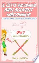 X, cette inconnue bien souvent méconnue