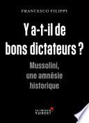 Y a-t-il de bons dictateurs ? : Mussolini, une amnésie historique
