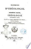 ÿlémens d'idéologie. Première [-4.et 5.] partie, ... par M. le comte Destutt de Tracy, pair de France, membre de l'institut de France et de la socièté philosophique de Philadelphie
