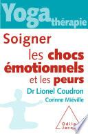 Yoga thérapie : soigner les chocs émotionnels et les peurs