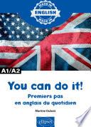 You can do it! - Premiers pas en anglais du quotidien - A1/A2