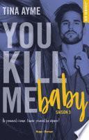 You kill me baby Saison 3