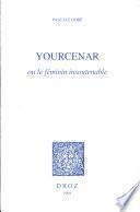 Yourcenar, ou, Le féminin insoutenable