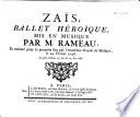 Zaïs, Ballet Héroïque [written by L. de Cahusac] ... exécuté pour la première fois ... le 29 Février 1748.Additions à l'opera de Zais.[Short score.]