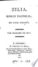 Zilia. Roman pastoral. En cinq chants. Par Madame de B***.