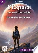 Zizanie chez les Zagates : SOYEZ LE HÉROS DE L'AVENTURE
