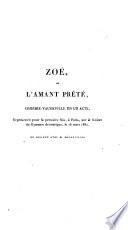 Zoé ou l'amant prêté, comédie-vaudeville en un acte, représenté pour la première fois à Paris sur le théâtre du gymnase dramatique le 16 mars 1830
